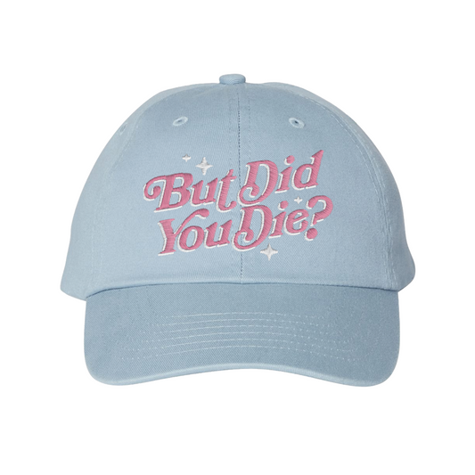 But Did You Die? Embroidered Classic Cap